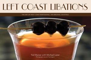 Left Coast Libations: The Art of West Coast Bartending: 100 Original Cocktails 0982631502 Book Cover