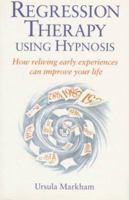 Regression Therapy Using Hypnosis: How Reliving Early Experiences Can Improve Your Life 0749910321 Book Cover