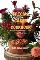 Special Cake Cookbook:: Cream Pie and Vanilla Cream Cakes Made Easy. B0CNMCGS3D Book Cover