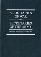 Secretaries of War and Secretaries of the Army - Portraits & Biographical Sketches 0160361915 Book Cover