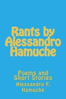 Rants by Alessandro Hamuche: Poems and Short Stories 1537362801 Book Cover