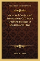 Notes and conjectural emendations of certain doubtful passages in Shakespeare's plays, 0548297142 Book Cover