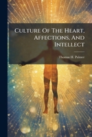 Culture of the Heart, Affections, and Intellect 1174827580 Book Cover
