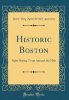 Historic Boston: Sight-Seeing Tours Around the Hub 1376491834 Book Cover