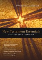 New Testament Essentials: Father, Son, Spirit and Kingdom 0830810528 Book Cover