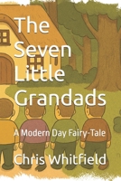 The Seven Little Grandads: A Modern Day Fairy-Tale B0FNMMKZF8 Book Cover