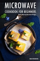 Microwave Cookbook for Beginners: Mouth-Watering Microwave Recipes B0BFV28Y9Q Book Cover