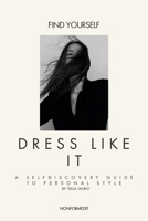 Find Yourself. Dress Like It.: A self-discovery guide to personal style. B0FPBF4ZXX Book Cover