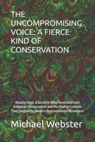 THE UNCOMPROMISING VOICE: A FIERCE KIND OF CONSERVATION: Rosalie Edge, a Socialite Who Revolutionized American Conservation and the Radical Crusade ... Environmental Movement (Niche Famous People) B0FRGNST7M Book Cover