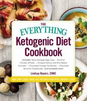 The Everything Ketogenic Diet Cookbook: Includes:  • Spicy Sausage Egg Cups • Zucchini Chicken Alfredo • Smoked Salmon and Brie Baked Avocado • Chocolate Orange Fat Bombs • Chocolate Brownie Cheesecak 150720731X Book Cover