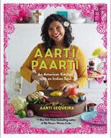 Aarti Paarti: An American Kitchen with an Indian Soul 1455545414 Book Cover