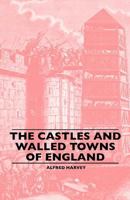 The Castles And Walled Towns Of England 1445506777 Book Cover