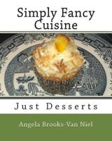 Simply Fancy Cuisine: Just Desserts 1482556502 Book Cover