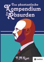 Das phantastische Kompendium des Absurden: 24 bemerkenswerte Geschichten aus der Welt des Unerklärlichen 3384681789 Book Cover