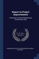 Report on project improvements: Charlestown general neighborhood renewal plan area 1377027775 Book Cover