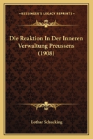 Die Reaktion in Der Inneren Verwaltung Preussens (1908) 1161121218 Book Cover