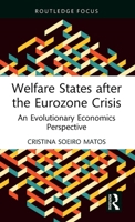 Welfare States after the Eurozone Crisis: An Evolutionary Economics Perspective (Routledge Frontiers of Political Economy) 036735893X Book Cover