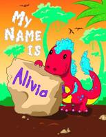 My Name is Alivia: 2 Workbooks in 1! Personalized Primary Name and Letter Tracing Book for Kids Learning How to Write Their First Name and the Alphabet with Cute Dinosaur Theme, Handwriting Practice P 1081186658 Book Cover