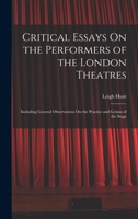 Critical Essays on the Performers of the London Theatres: Including General Observations on the Practise and Genius of the Stage B0BM8DY9QK Book Cover