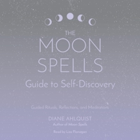 The Moon Spells Guide to Self-Discovery: Guided Rituals, Reflections, and Meditations 1797116207 Book Cover
