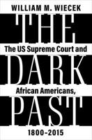 The Dark Past: The Us Supreme Court and African Americans, 1800-2015 0197654436 Book Cover