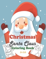 Christmas Santa Claus Coloring Book for kids: Children Activity Pages to Color - Holiday Present for Toddlers, Preschoolers. Boys, Girls - Fun Xmas Gi B08P1H4MGD Book Cover