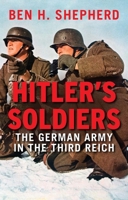 Hitler's Soldiers: The German Army in the Third Reich 0300179030 Book Cover