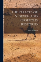 The Palaces of Nineveh and Persepolis Restored 1016400985 Book Cover