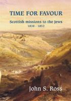Time for Favour: The Scottish Mission to the Jews: 1838-1852 1901670678 Book Cover
