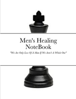 Men's Healing NoteBook: We Are Only Less Of A Man If We Aren’t A Whole One 167810826X Book Cover