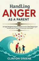 Handling Anger As A Parent B0DQM5RPX6 Book Cover