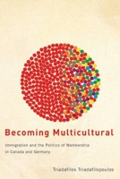 Becoming Multicultural: Immigration and the Politics of Membership in Canada and Germany 0774815671 Book Cover