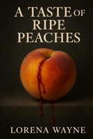 A Taste of Ripe Peaches: A Short Story Collection B0FJG1KF2P Book Cover