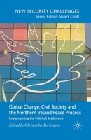 Global Change, Civil Society and the Northern Ireland Peace Process: Implementing the Political Settlement 1349285986 Book Cover