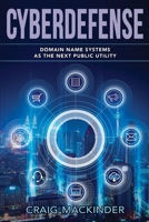 Cyberdefense: Domain Name Systems as the Next Public Utility 1988360730 Book Cover