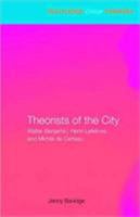 Theorists of the City: Walter Benjamin, Henri Lefebvre and Michel de Certeau 0415338514 Book Cover