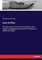 June to May; The Sermons of a Year, Preached at the South Congregational Church in Boston, in 1880 and 1881 3337085873 Book Cover