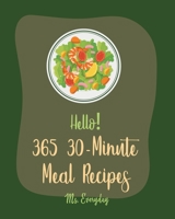 Hello! 365 30-Minute Meal Recipes: Best 30-Minute Meal Cookbook Ever For Beginners [Book 1] B085DQXP6K Book Cover