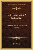 Half Hours With A Naturalist: Rambles Near The Shore 0548658919 Book Cover