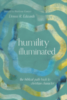 Humility Illuminated: The Biblical Path Back to Christian Character 151400044X Book Cover