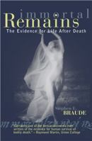 Immortal Remains: The Evidence for Life After Death 0742514722 Book Cover