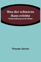 Was der schwarze Hans erlebte: Kindererzählung aus der Heimat 9356894094 Book Cover