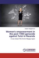 Women's empowerment in the post 1994 genocide against Tutsi in Rwanda: A case study of the former Mayaga region 3659979244 Book Cover