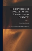 The Practice of Palmistry for Professional Purposes: The Practice Of Palmistry For Professional Purposes; Volume 1 1015706622 Book Cover