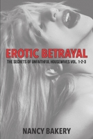 EROTIC BETRAYAL: The Secrets Of Unfaithful Housewives VOL. 1-2-3 B087L6QPPP Book Cover