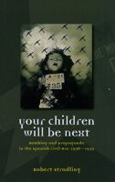 Your Children Will Be Next: Bombing and Propaganda in the Spanish Civil War, 1936-1939 0708320945 Book Cover