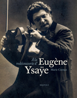 A la Redecouverte d'Eugene Ysaye 2503574610 Book Cover