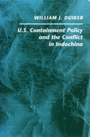 U. S. Containment Policy and the Conflict in Indochina 0804722838 Book Cover