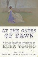 At the Gates of Dawn: A Collection of Writings by Ella Young 1908011165 Book Cover