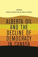 Alberta Oil and the Decline of Democracy in Canada 1771990295 Book Cover